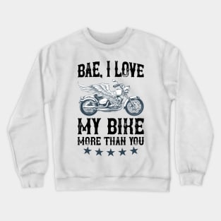 Bae, I Love My Bike More Than You T Shirt For Women Men Crewneck Sweatshirt